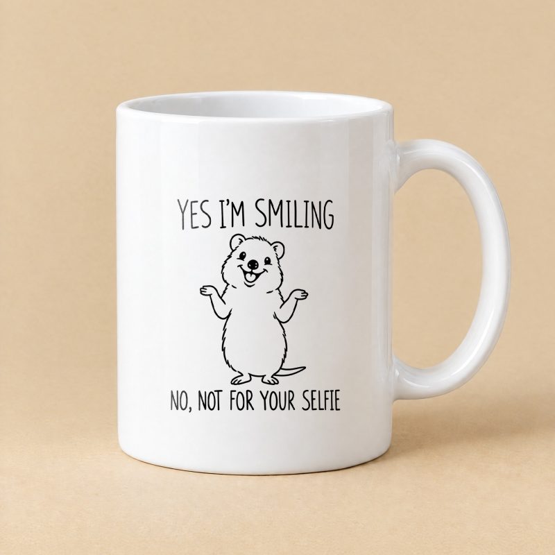 Yes I'm Smiling, No Not for Your Selfie – Funny Quokka Mug 11oz